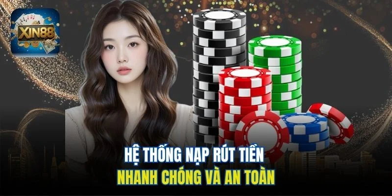 Hệ thống nạp rút tiền nhanh chóng và an toàn