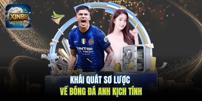 Khái quát sơ lược về bóng đá Anh kịch tính