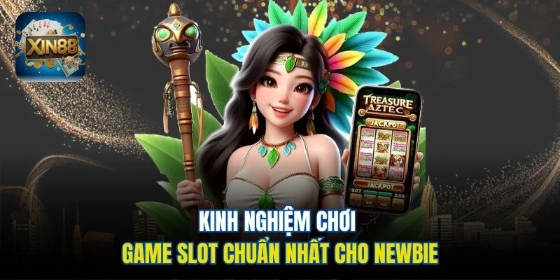 Kinh nghiệm chơi game slot chuẩn nhất cho newbie
