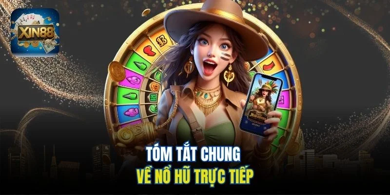 Tóm tắt chung về nổ hũ trực tiếp