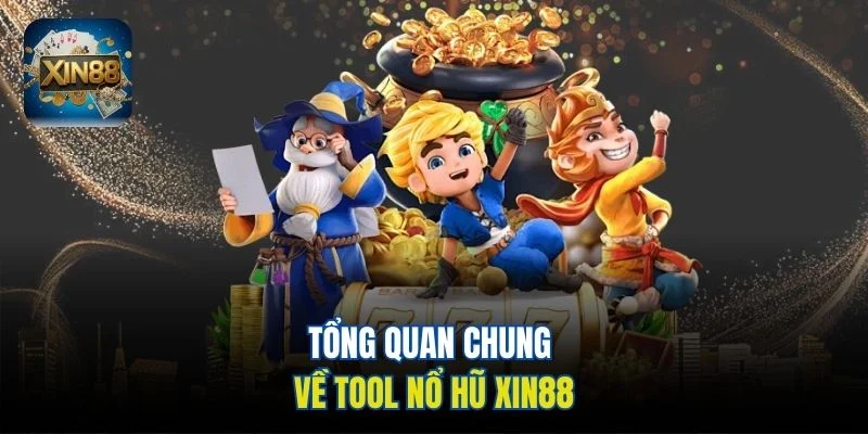 Tổng quan chung về tool nổ hũ Xin88