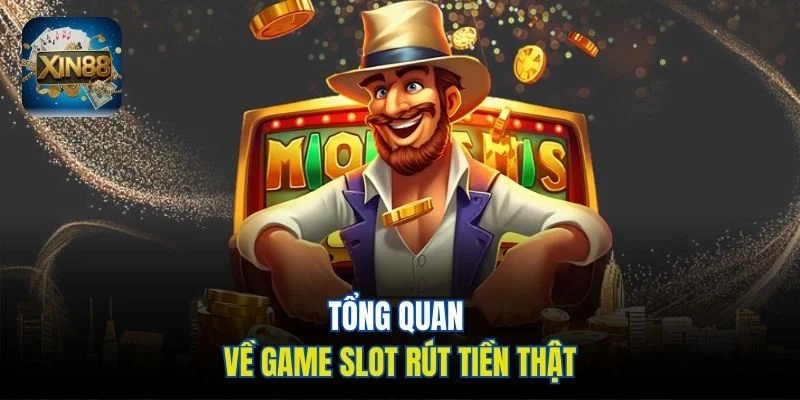 Tổng quan về game slot rút tiền thật